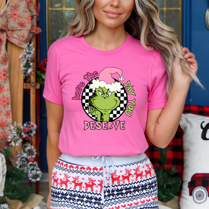 Have the Day You Deserve Shirt