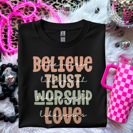 Believe Like Mary, Trust Like Joseph, Worship Like Angels, Love Like Jesus T-Shirt - Inspirational Christian Apparel