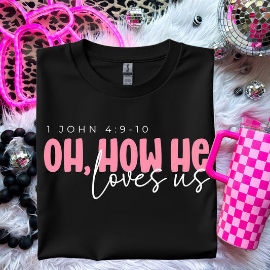 Oh How He Loves Us T-Shirt - 1 John 4:9-10 Inspirational Apparel