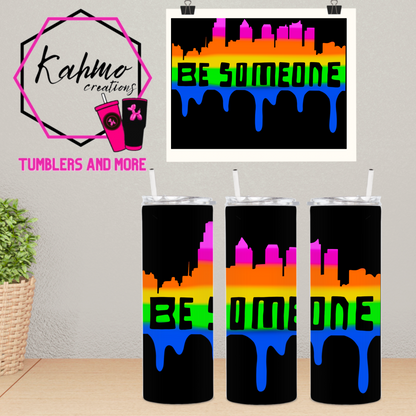 Be someone Skinny Tumbler (20 oz.)